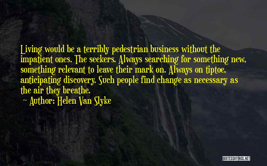 Searching For Something Quotes By Helen Van Slyke