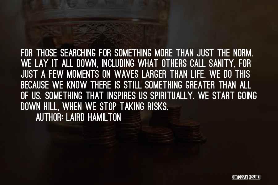 Searching For Something Quotes By Laird Hamilton