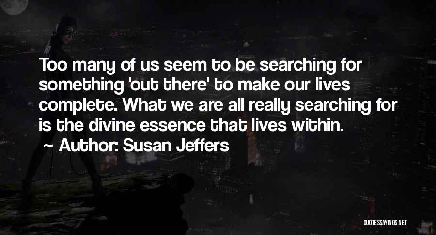 Searching For Something Quotes By Susan Jeffers