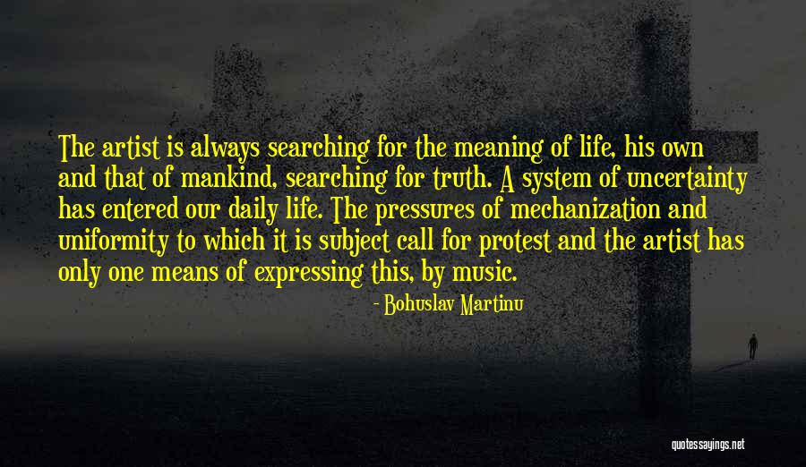 Searching For The Meaning Of Life Quotes By Bohuslav Martinu