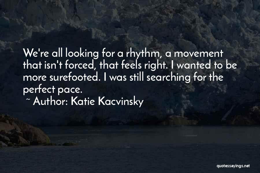 Searching For The Right One Quotes By Katie Kacvinsky