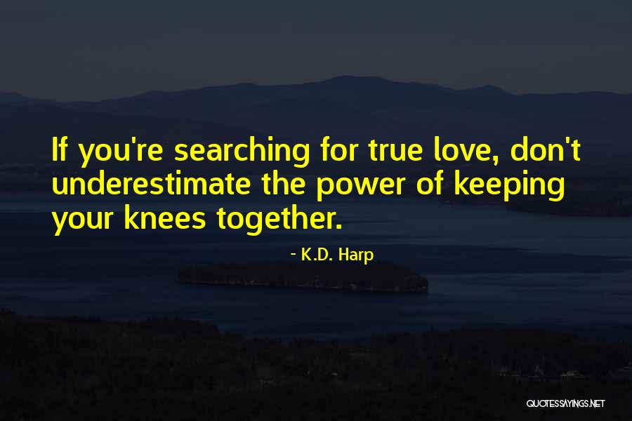 Searching Love Quotes By K.D. Harp