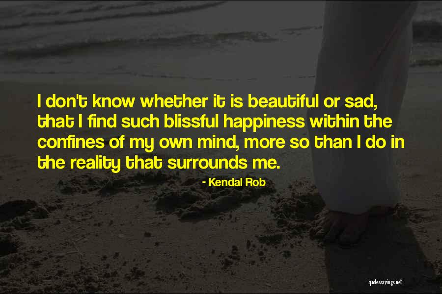 Searching My Happiness Quotes By Kendal Rob Searching My Happiness Quotes By Kendal Rob
