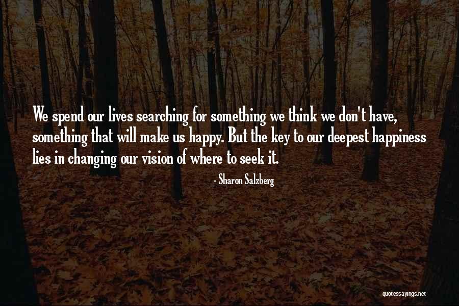 Searching My Happiness Quotes By Sharon Salzberg Searching My Happiness Quotes By Sharon Salzberg