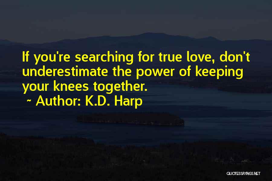 Searching True Love Quotes By K.D. Harp