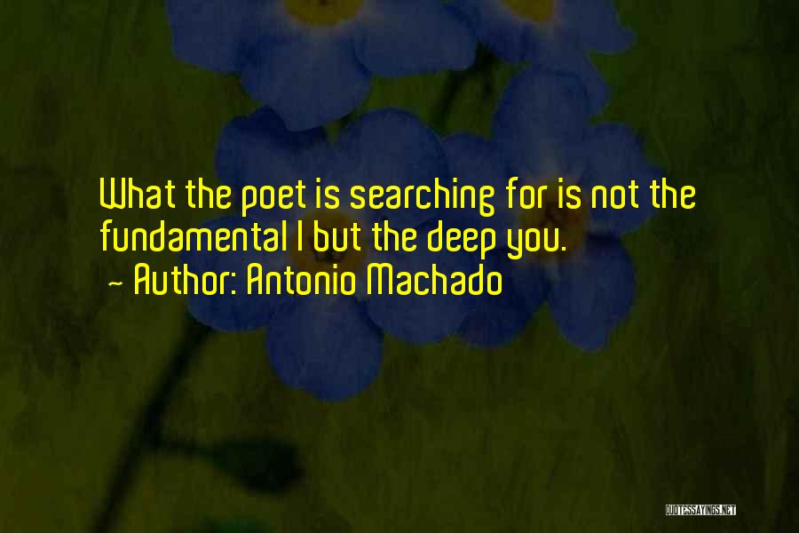 Searching Within Yourself Quotes By Antonio Machado