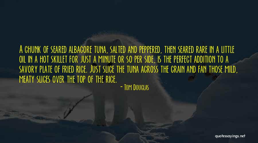 Seared Tuna Quotes By Tom Douglas Seared Tuna Quotes By Tom Douglas