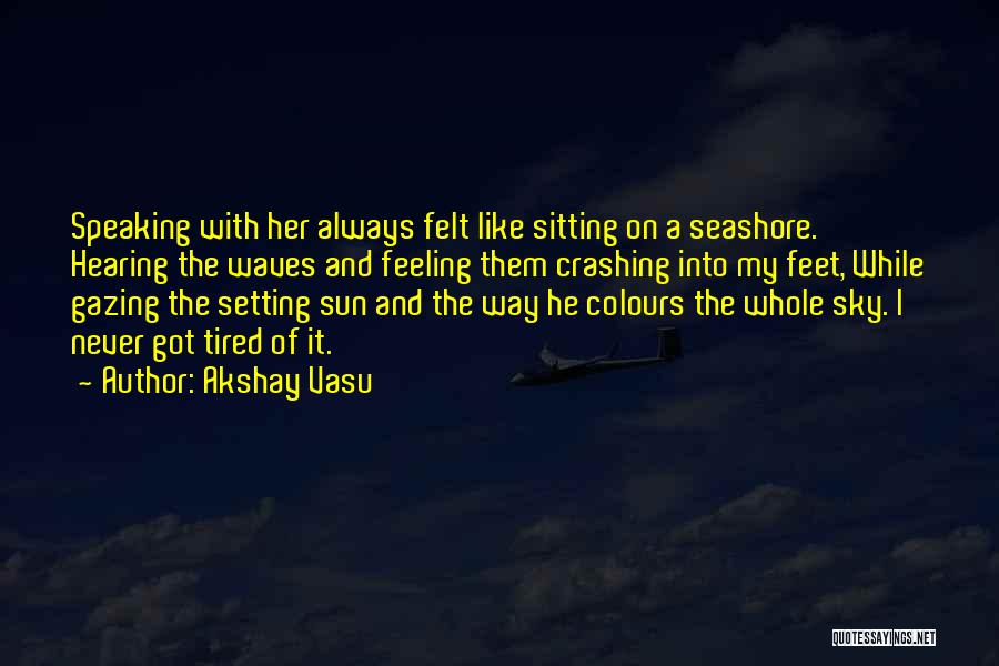 Seashore Waves Quotes By Akshay Vasu