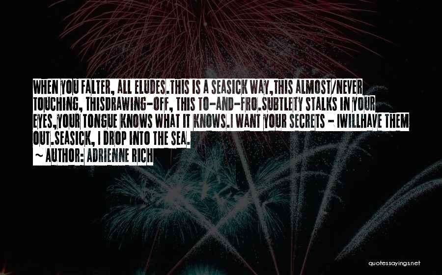 Seasick Quotes By Adrienne Rich