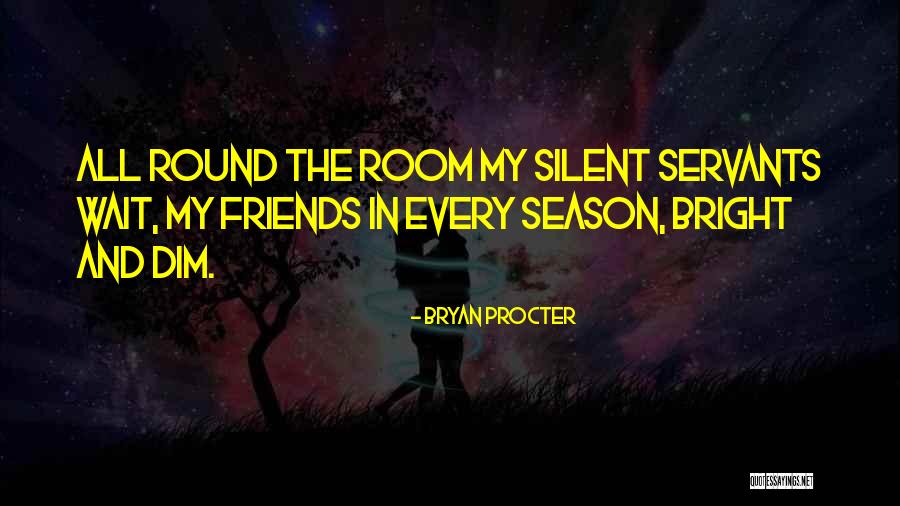 Season 3 Friends Quotes By Bryan Procter