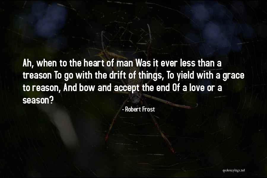 Season Or A Reason Quotes By Robert Frost Season Or A Reason Quotes By Robert Frost