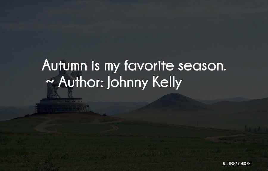 Season Quotes By Johnny Kelly
