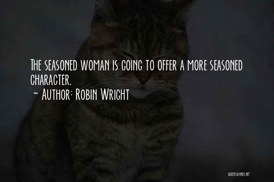 Seasoned Woman Quotes By Robin Wright