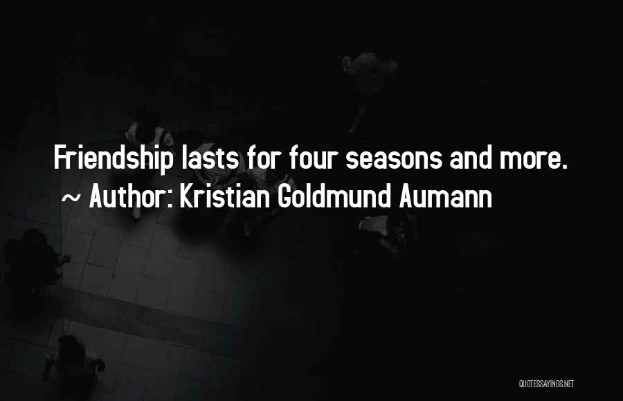 Seasons And Friendship Quotes By Kristian Goldmund Aumann