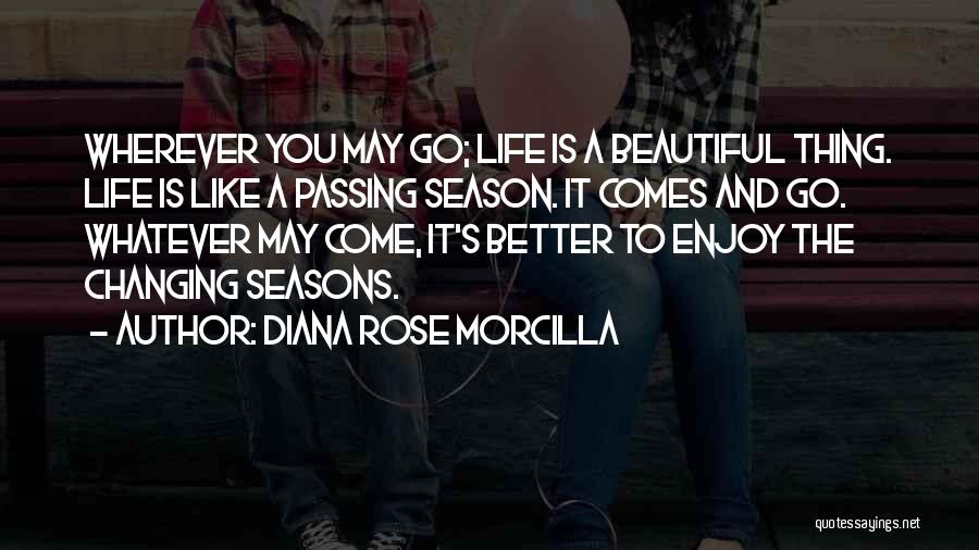 Seasons Changing And Life Quotes By Diana Rose Morcilla