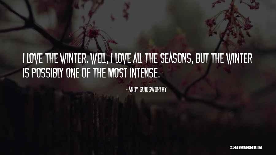 Seasons Of Love Quotes By Andy Goldsworthy Seasons Of Love Quotes By Andy Goldsworthy