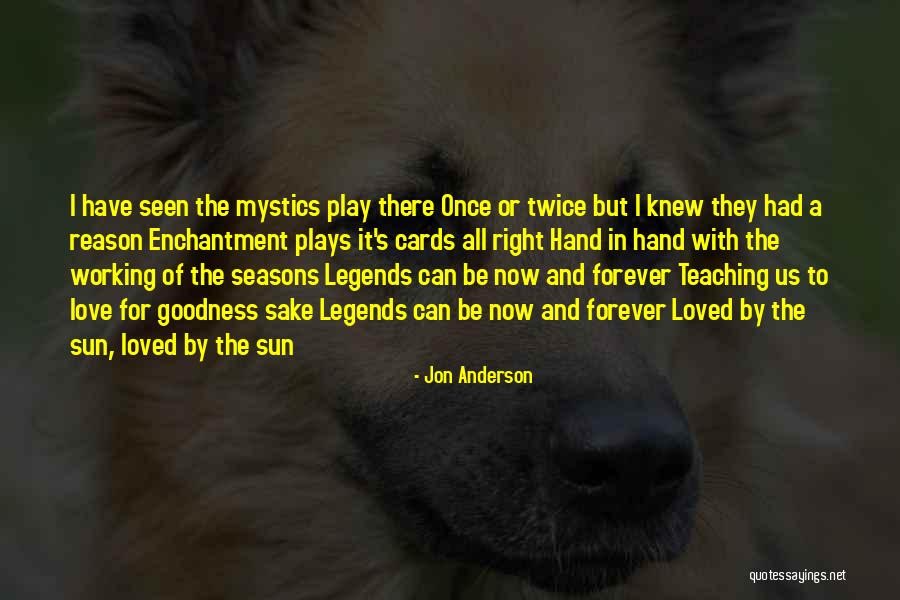 Seasons Of Love Quotes By Jon Anderson Seasons Of Love Quotes By Jon Anderson