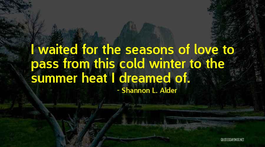 Seasons Of Love Quotes By Shannon L. Alder Seasons Of Love Quotes By Shannon L. Alder