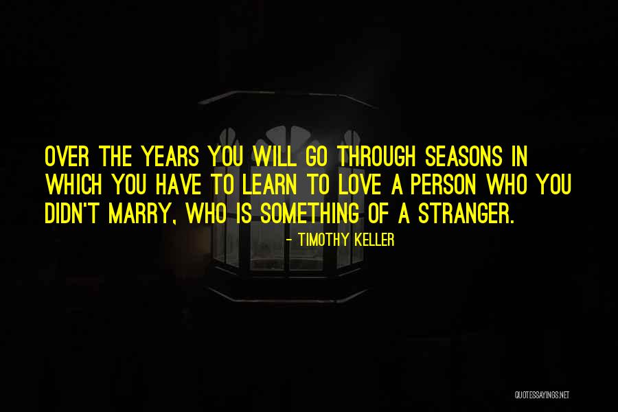 Seasons Of Love Quotes By Timothy Keller Seasons Of Love Quotes By Timothy Keller