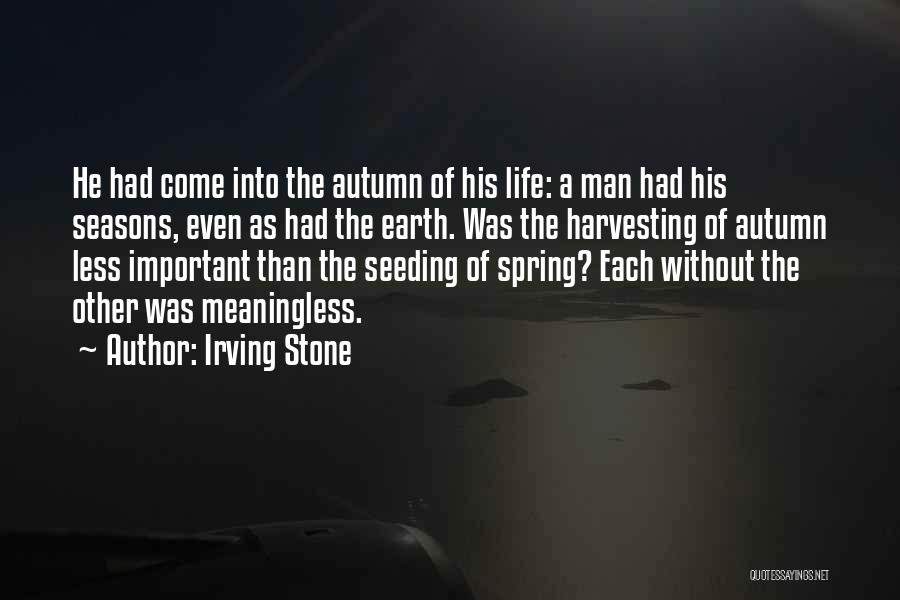 Seasons Quotes By Irving Stone