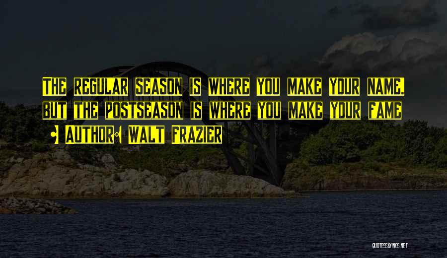 Seasons Quotes By Walt Frazier