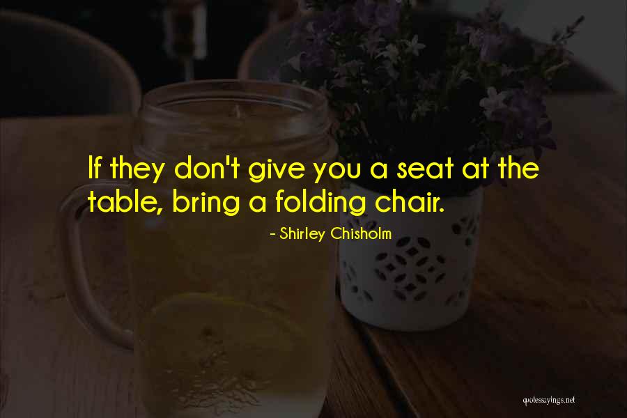 Seat At The Table Quotes By Shirley Chisholm Seat At The Table Quotes By Shirley Chisholm