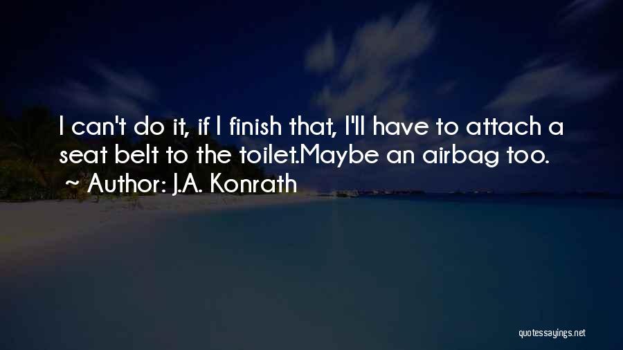 Seat Belt Quotes By J.A. Konrath