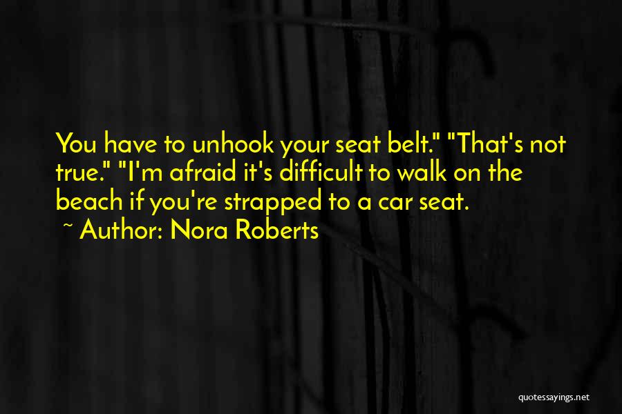 Seat Belt Quotes By Nora Roberts