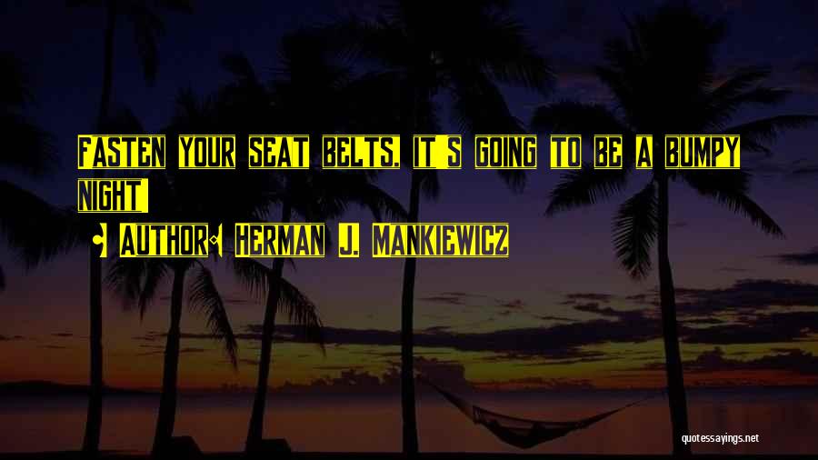 Seat Belts Quotes By Herman J. Mankiewicz