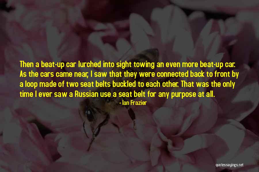 Seat Belts Quotes By Ian Frazier