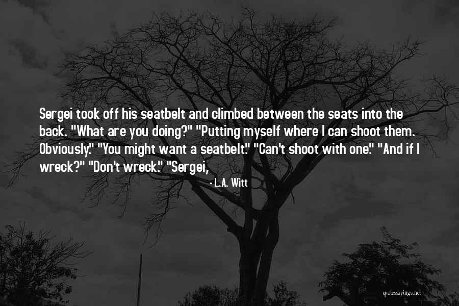 Seatbelt Quotes By L.A. Witt Seatbelt Quotes By L.A. Witt