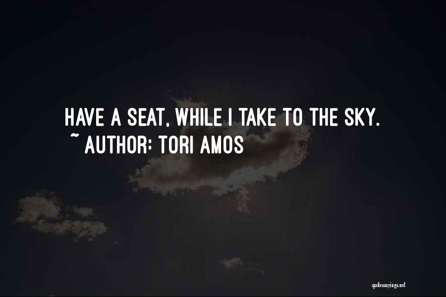 Seats Quotes By Tori Amos