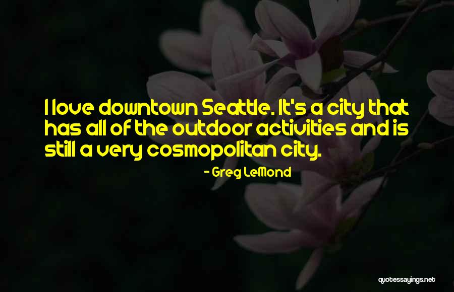 Seattle Seattle Quotes By Greg LeMond Seattle Seattle Quotes By Greg LeMond
