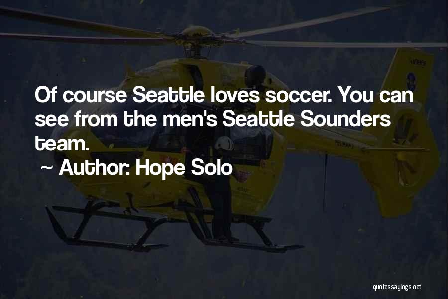 Seattle Sounders Quotes By Hope Solo