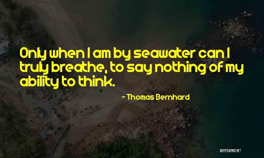 Seawater Quotes By Thomas Bernhard Seawater Quotes By Thomas Bernhard