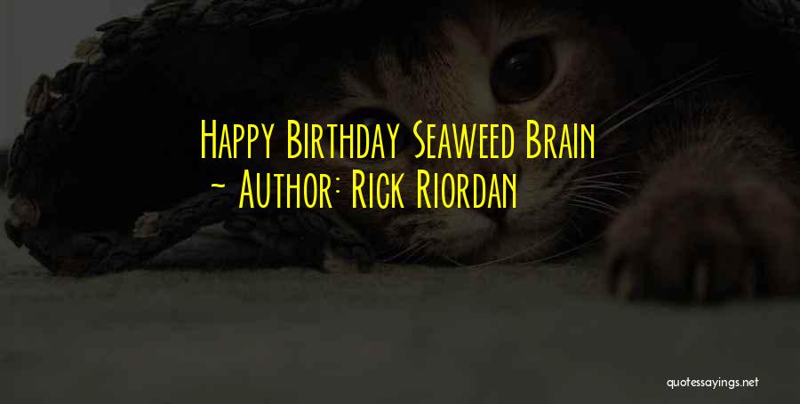 Seaweed Brain Quotes By Rick Riordan