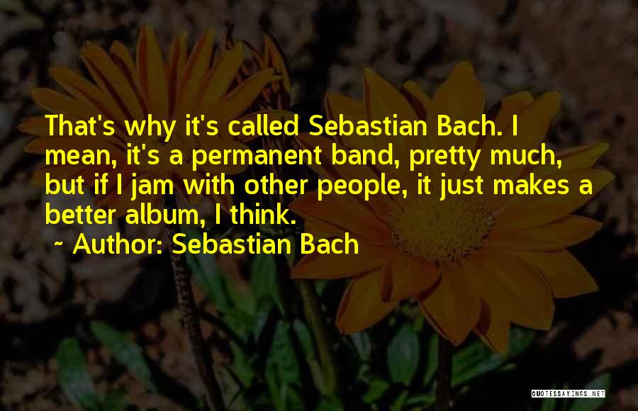 Sebastian Bach Quotes 665875