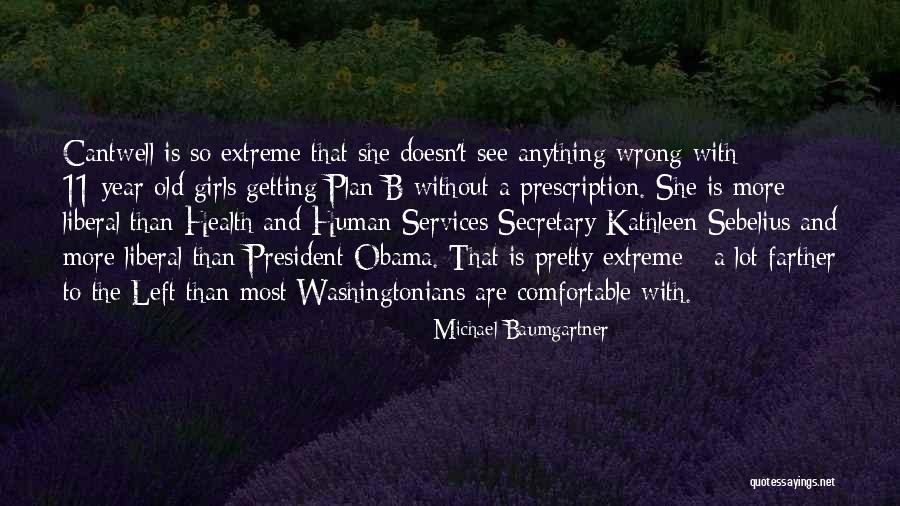 Sebelius Kathleen Quotes By Michael Baumgartner Sebelius Kathleen Quotes By Michael Baumgartner