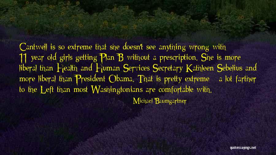 Sebelius Quotes By Michael Baumgartner Sebelius Quotes By Michael Baumgartner