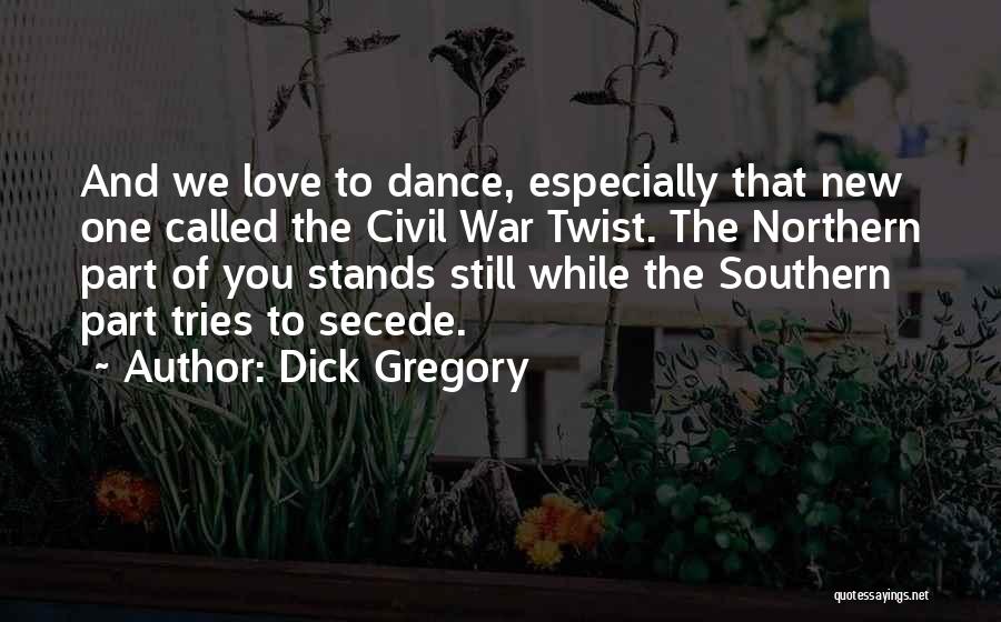 Secede Civil War Quotes By Dick Gregory