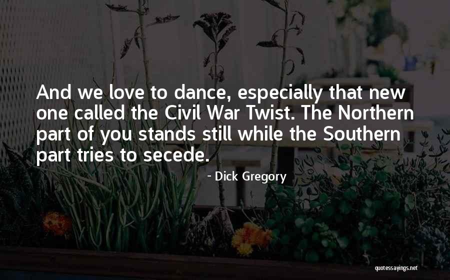 Secede Civil War Quotes By Dick Gregory