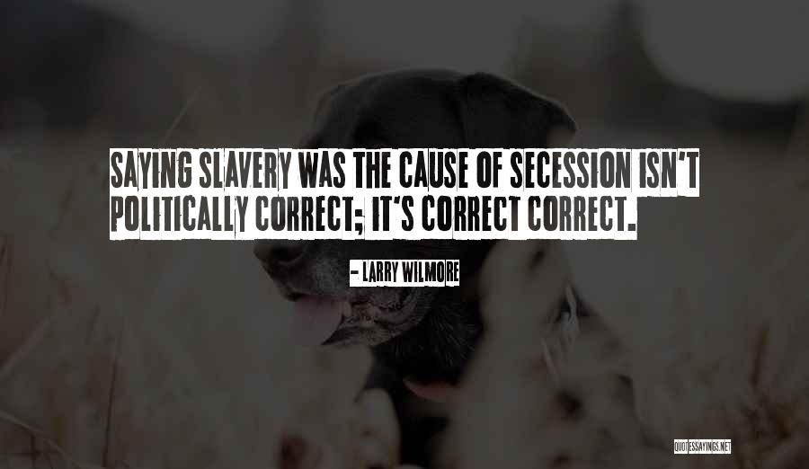 Secession Slavery Quotes By Larry Wilmore Secession Slavery Quotes By Larry Wilmore