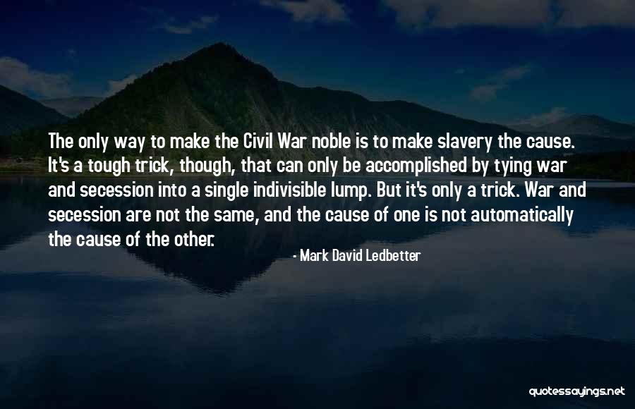 Secession Slavery Quotes By Mark David Ledbetter Secession Slavery Quotes By Mark David Ledbetter