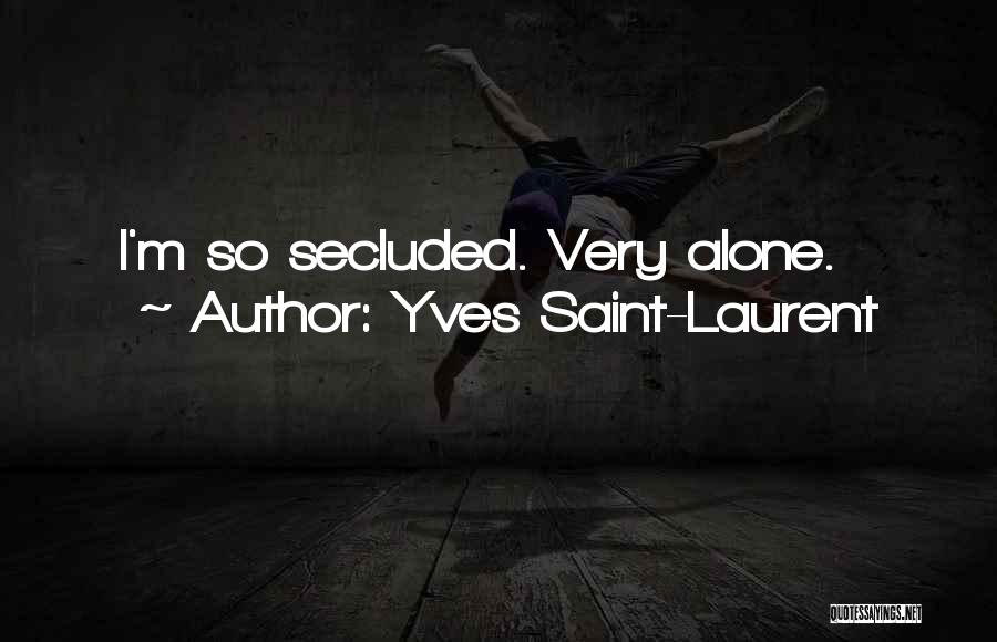 Secluded Quotes By Yves Saint-Laurent