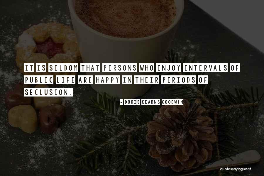 Seclusion Quotes By Doris Kearns Goodwin Seclusion Quotes By Doris Kearns Goodwin