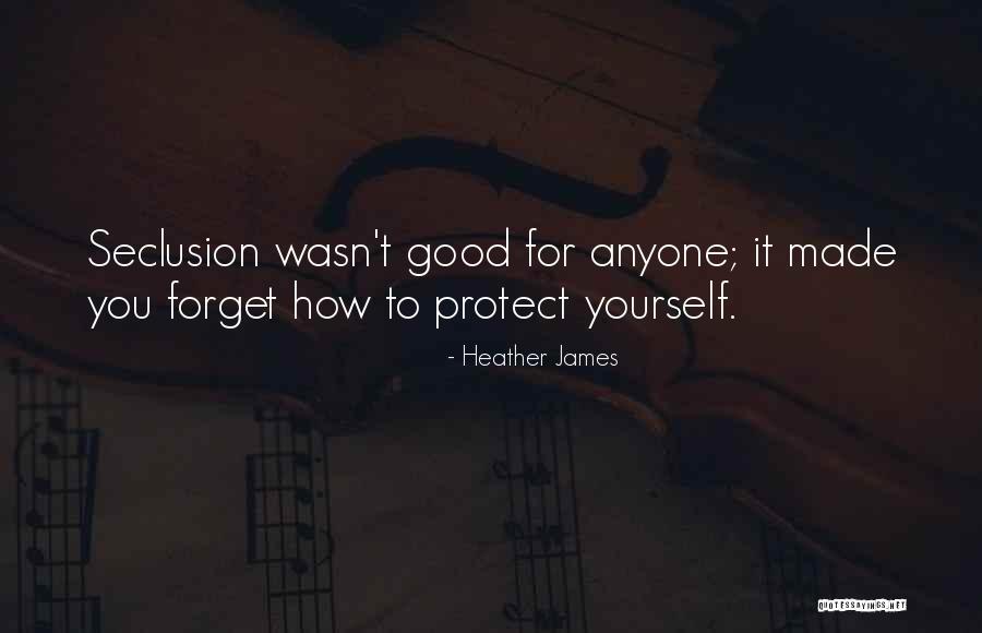 Seclusion Quotes By Heather James Seclusion Quotes By Heather James