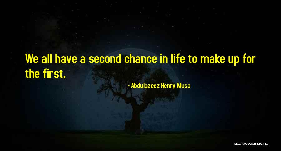 Second Chance At Life Quotes By Abdulazeez Henry Musa