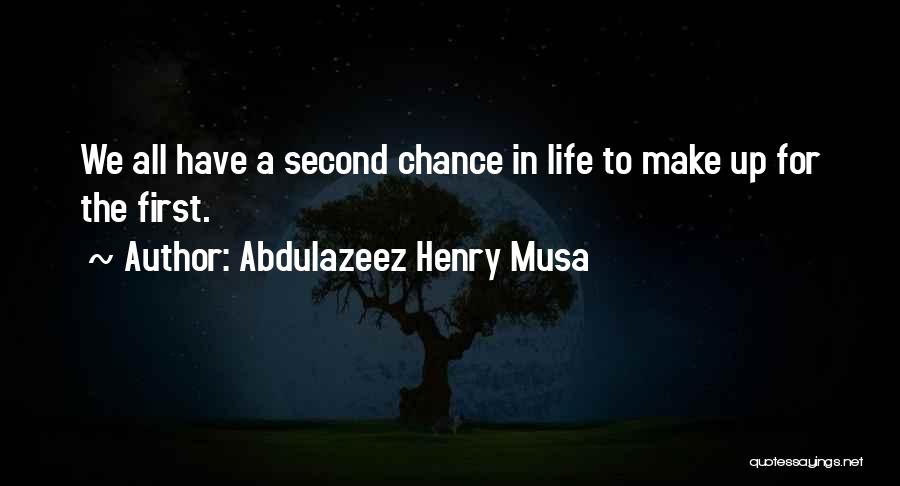 Second Chance To Life Quotes By Abdulazeez Henry Musa