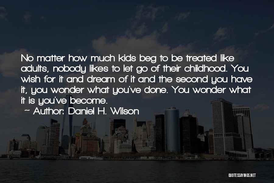 Second Childhood Quotes By Daniel H. Wilson