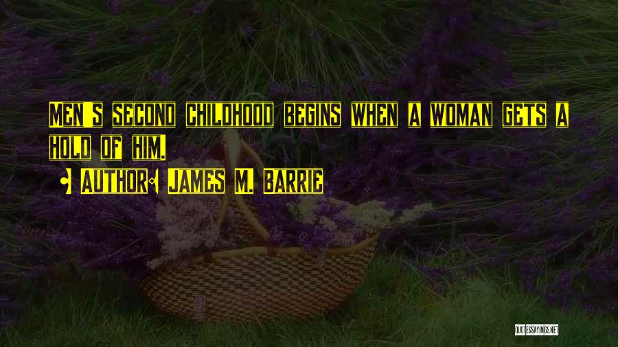 Second Childhood Quotes By James M. Barrie